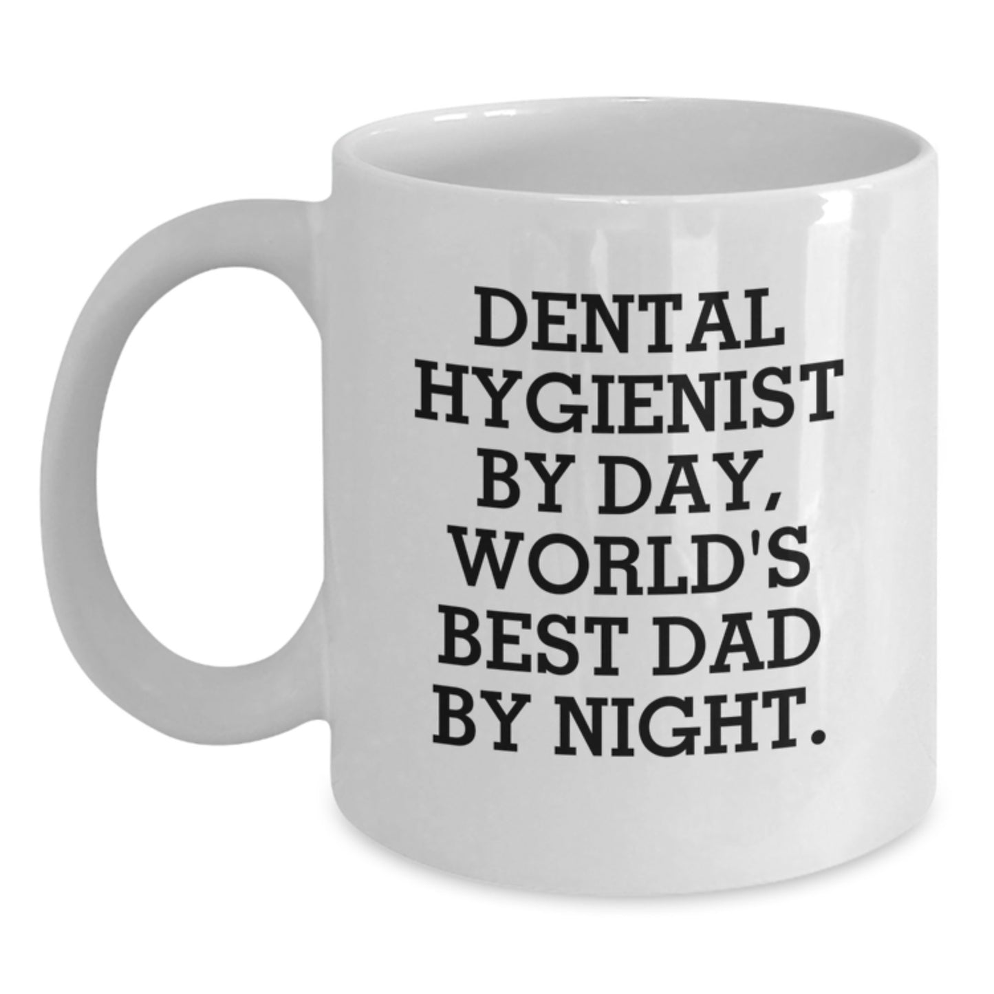 Funny Dental Hygienist White Coffee Mug, Gifts from Friends, Coworkers, or Family for Graduation, 'Dental Hygienist By Day, World's Best Dad By Night.' - Main