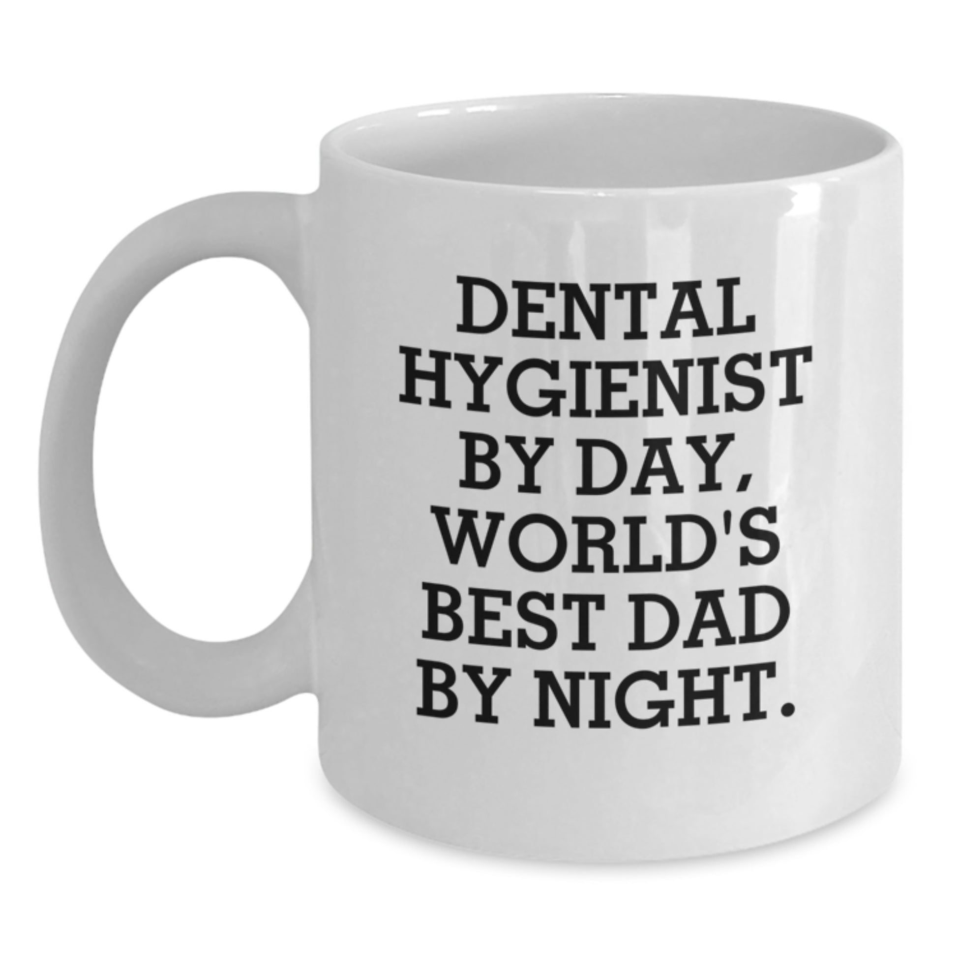 Funny Dental Hygienist White Coffee Mug, Gifts from Friends, Coworkers, or Family for Graduation, 'Dental Hygienist By Day, World's Best Dad By Night.' - Main