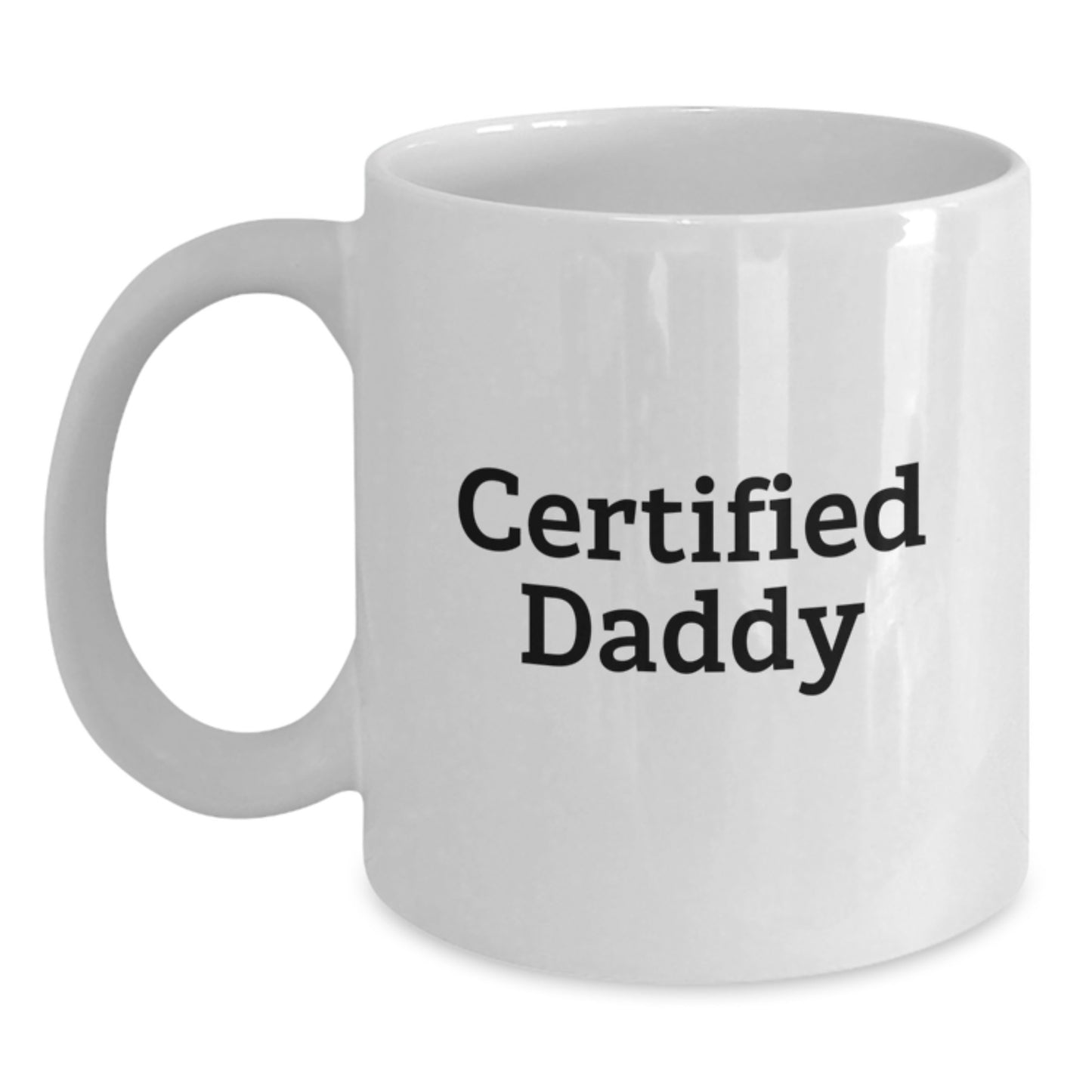 Funny Certified Daddy White Coffee Mug Gifts from Friends or Family for Daddy's Birthday, Unique Quote on White Coffee Mug for Men or Women - Main
