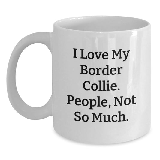 Funny Border Collie Dog Gifts from Friends for Men, White Coffee Mug, 'I Love My Border Collie. People, Not So Much.' - Main