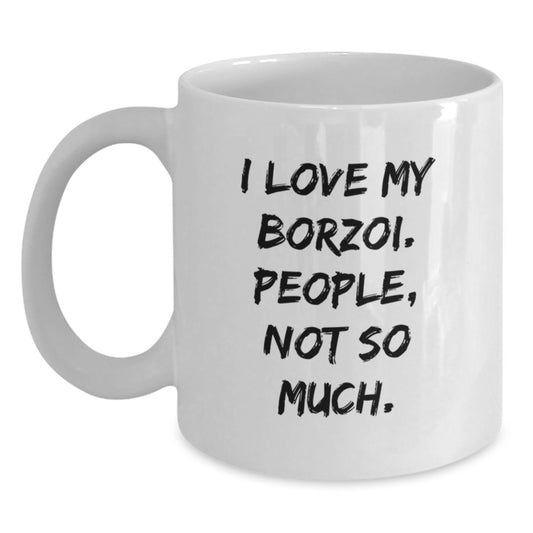 Funny Borzoi Dog Lover Gifts from Friends for Men and Women - I Love My Borzoi. People, Not So Much. White Coffee Mug for Graduation - Main