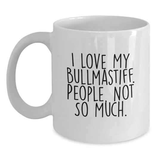 Bullmastiff Dog Lovers Gifts from Family, Unique White Coffee Mugs for Graduation, I Love My Bullmastiff. People, Not So Much. - Main