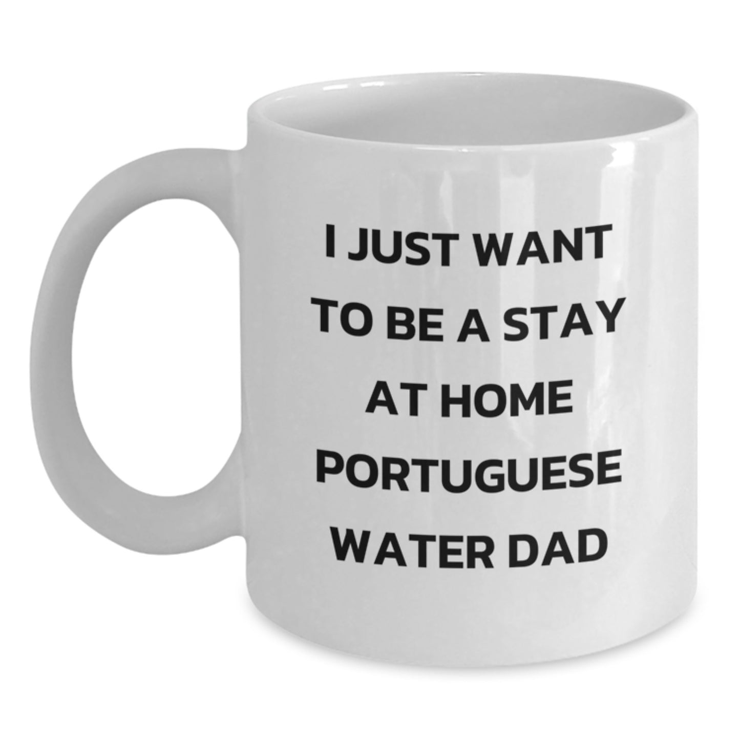 Funny Portuguese Water Dog Dad Gifts for Men, White Coffee Mug, 'I Just Want To Be A Stay At Home Portuguese Water Dad' for Graduation, Gifts from Dad to Portuguese Water Dog Lover - Main