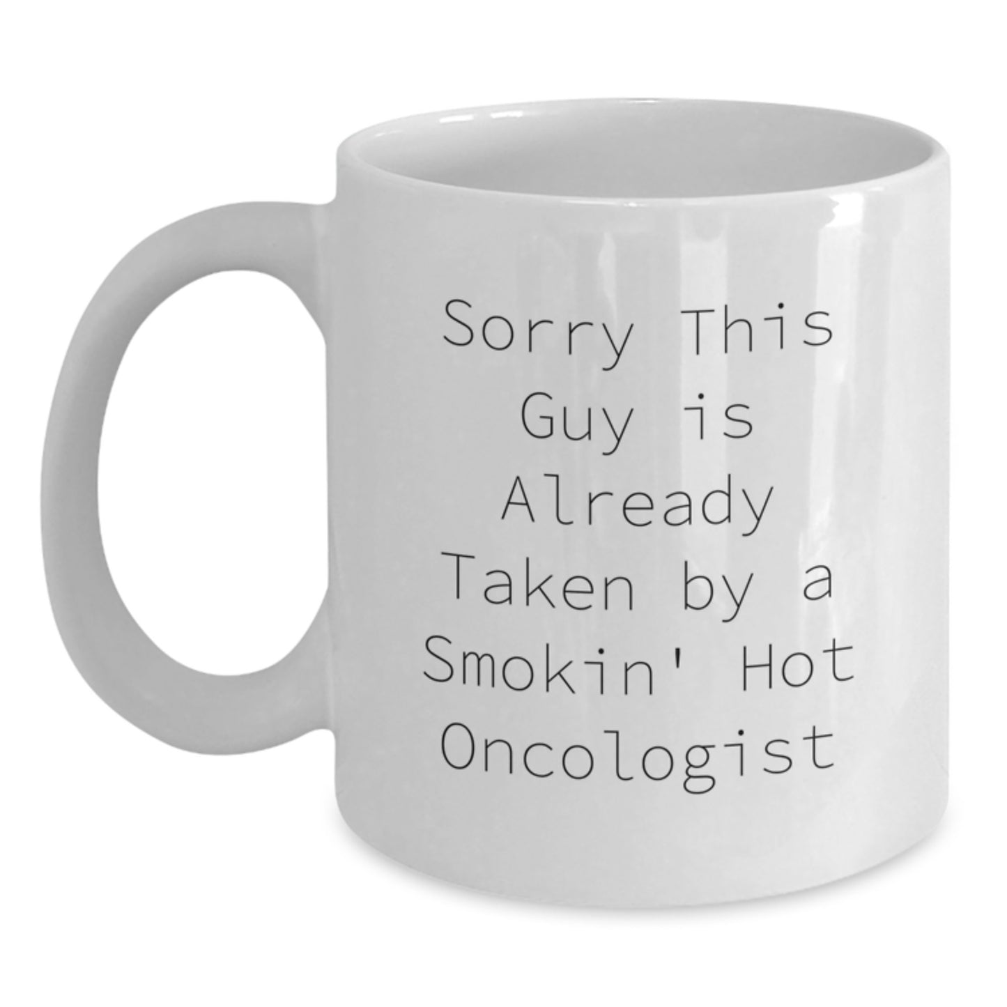 Funny Oncologist Gifts, White Coffee Mug, 'Sorry This Guy Is Already Taken' Birthday Present for Him from Friends or Family - Main
