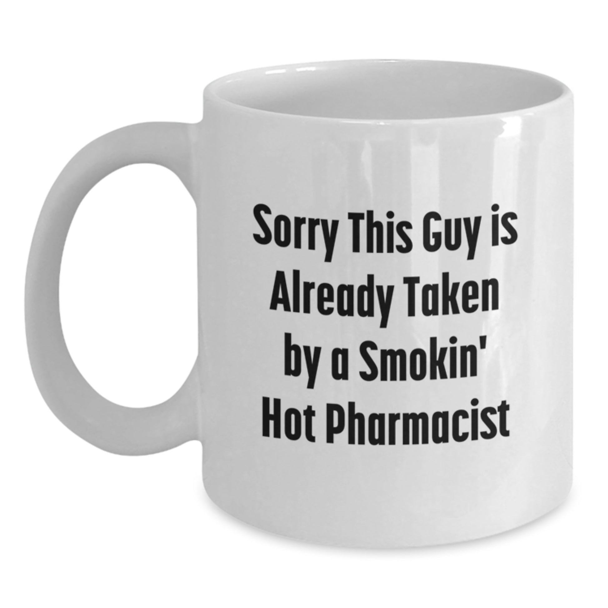Funny Pharmacist Gifts from Friends - White Coffee Mug 'Sorry This Guy Is Already Taken' for Birthday - Main