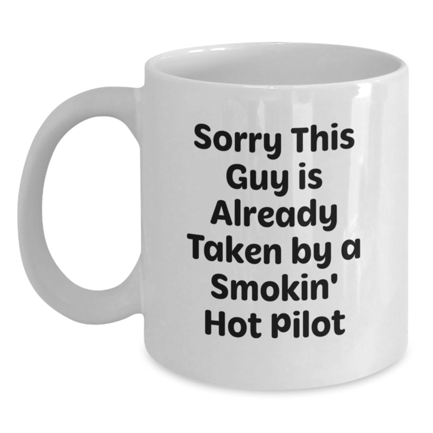 Funny Pilot Gifts for Birthday, Sorry This Guy Is Already Taken By A Smokin' Hot Pilot White Coffee Mug, 11oz or 15oz, Gifts from Friends or Family - Main