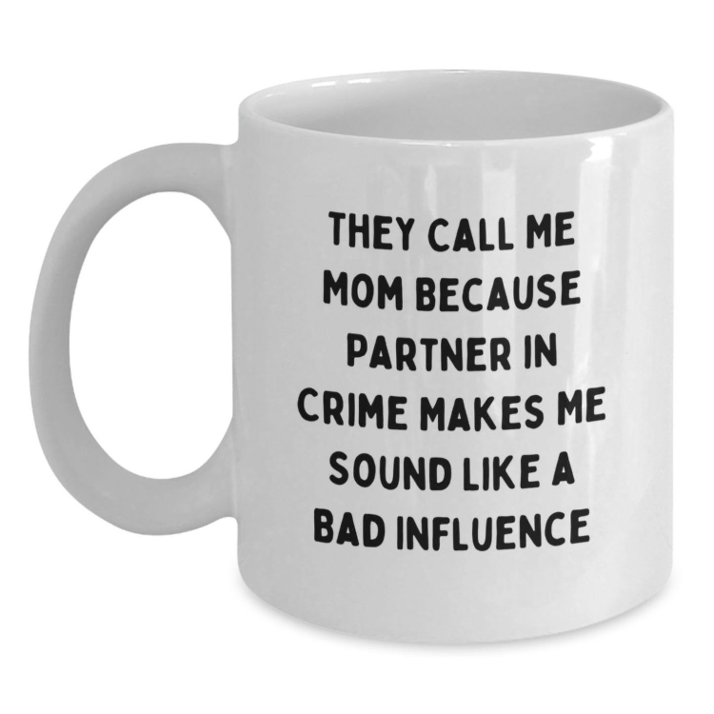 Funny Mom Gifts from Men, Unique White Coffee Mugs for Birthday, They Call Me Mom Because Partner In Crime Makes Me Sound Like A Bad Influence, Mom's Favorite Mug, Gifts for Mom - Main