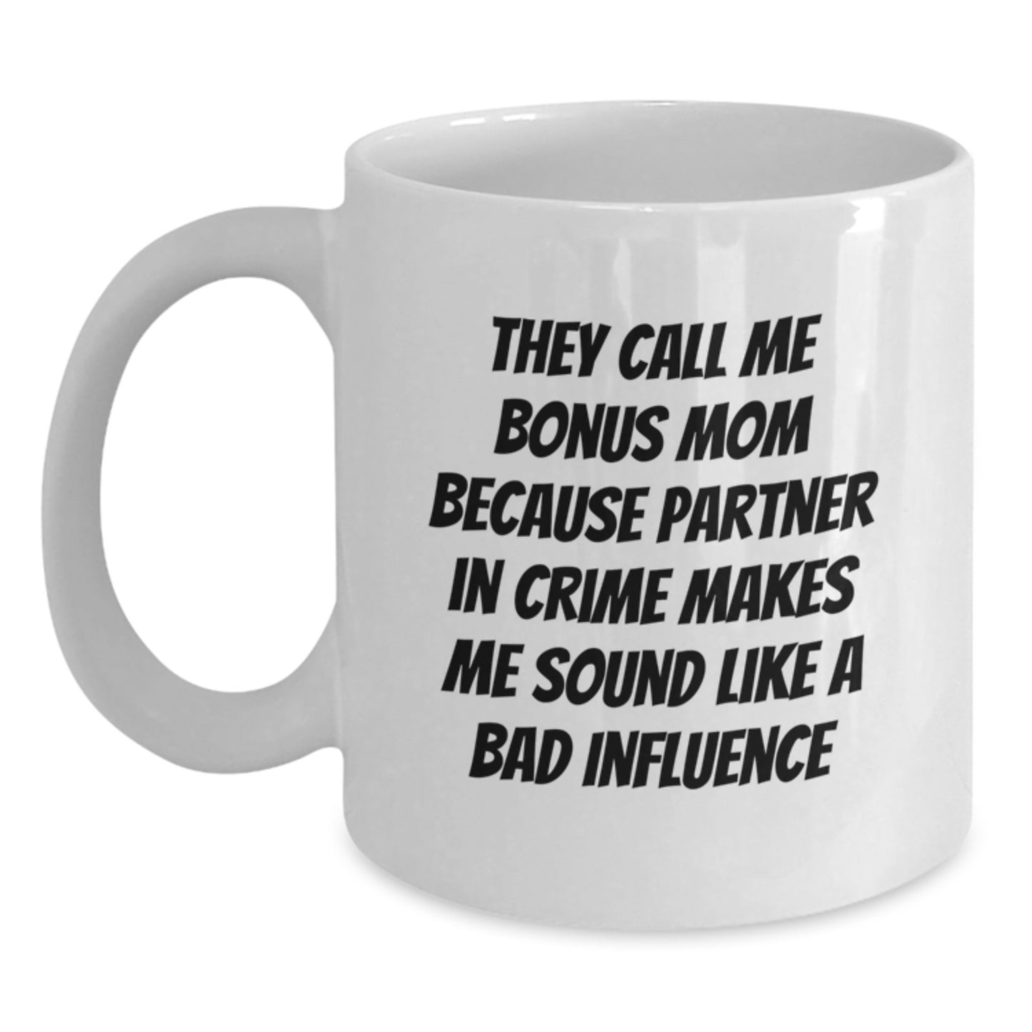 Funny Bonus Mom Gifts, Birthday Unique White Coffee Mugs for Her, 'They Call Me Bonus Mom Because Partner In Crime Makes Me Sound Like A Bad Influence', Gifts from Friends, Family, or Coworkers - Main