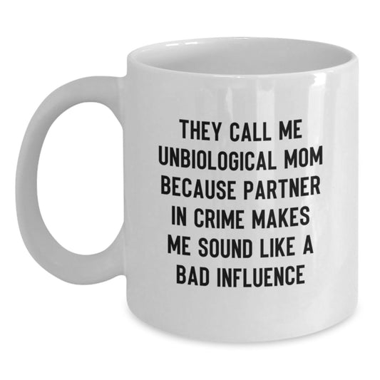 Unbiological Mom Funny Quote Gift, White Coffee Mug for Graduation, Ideal Gifts from Friends to Unbiological Mom, 11oz or 15oz Capacity - Main