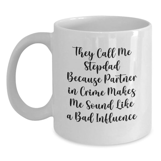 Funny Stepdad Gifts, They Call Me Stepdad Because Partner In Crime Makes Me Sound Like A Bad Influence White Coffee Mug, Graduation Unique Gifts from Friends, Family to Stepdad - Main