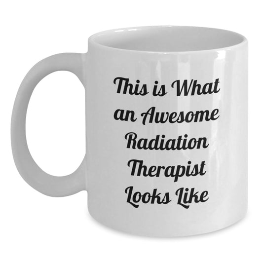 Funny Radiation Therapist Gifts from Friends - This Is What An Awesome Radiation Therapist Looks Like Quote on White Coffee Mug for Radiation Therapist Birthday Unique Gifts - Main