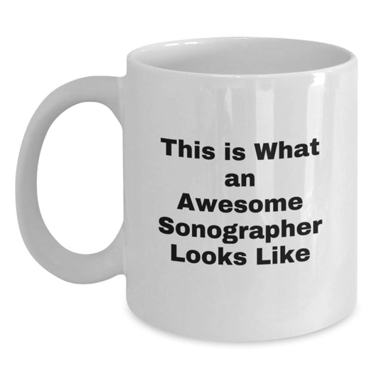 Funny Sonographer Gifts, This Is What An Awesome Sonographer Looks Like, White Coffee Mug for Birthday, Gifts from Friends - Main