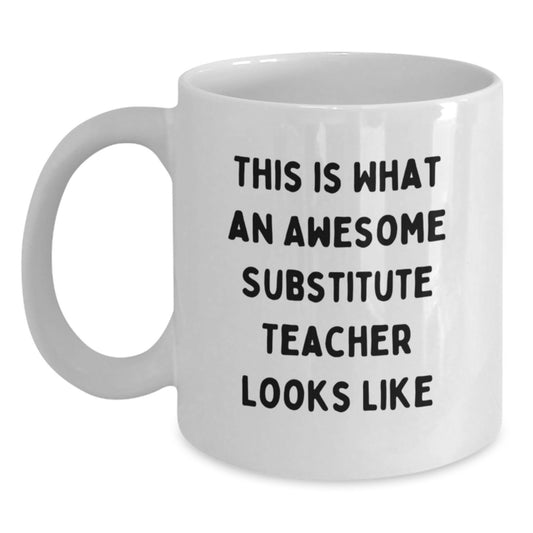 Funny Substitute Teacher Gifts - This Is What An Awesome Teacher Looks Like - White Coffee Mug for Birthday, Gifts from Friends, Gifts for Substitute Teacher - Main