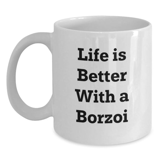Funny Borzoi Dog Gifts from Friends, Unique Life Is Better With A Borzoi Birthday White Coffee Mug for Men, Women, Family, Coworkers - Main