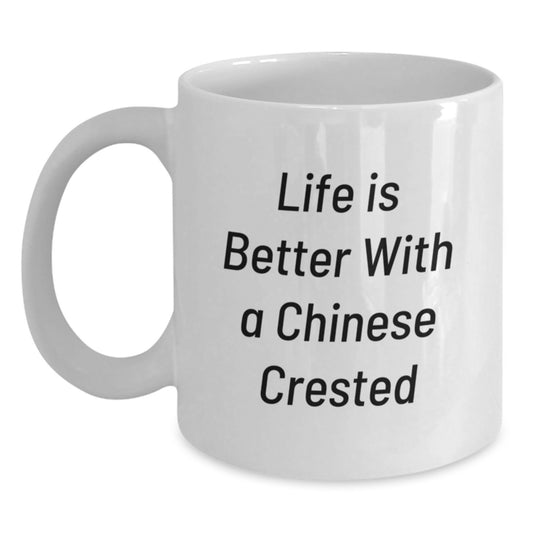 Chinese Crested Dog Gifts, Funny Quote White Coffee Mug, Life Is Better With A Chinese Crested - Gifts from Friends for Chinese Crested Dog Lovers on Birthday - Main