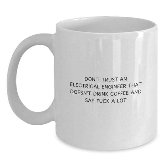 Funny Electrical Engineer Gifts, White Coffee Mug, 'Don't Trust', Birthday Unique Gifts for Men or Women from Friends - Main