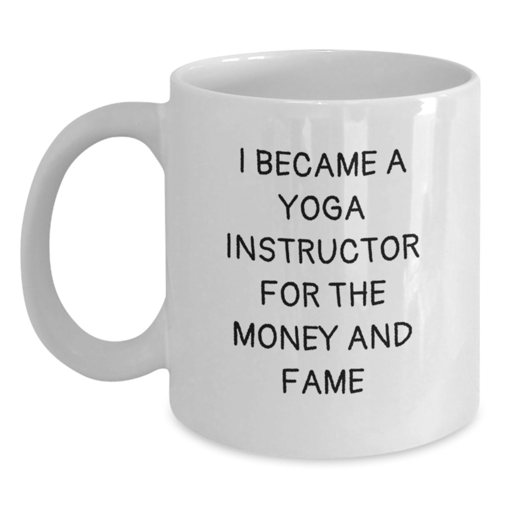 Funny Yoga Instructor Gifts, 'I Became A Yoga Instructor For The Money And Fame' White Coffee Mug, Birthday Unique Gifts from Friends, Coworkers, or Family - Main