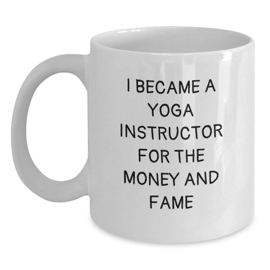 Funny Yoga Instructor Gifts, 'I Became A Yoga Instructor For The Money And Fame' White Coffee Mug, Birthday Unique Gifts from Friends, Coworkers, or Family - Main