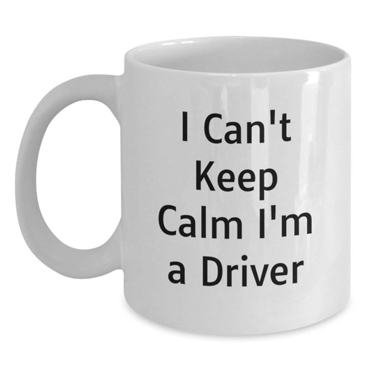 Funny Driver Gifts for Men White Coffee Mugs I Can't Keep Calm I'm A Driver, Gifts from Friends, Gifts for Him, Graduation Unique Gifts - Main