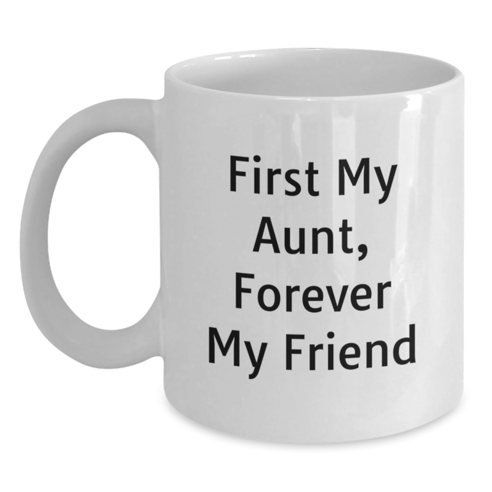 Funny Aunt Quotes Gifts from Men to Aunt Forever Friend White Coffee Mug, Birthday Unique Gifts for Aunt, 11oz or 15oz Capacity, Ceramic, Microwave and Dishwasher Safe - Main