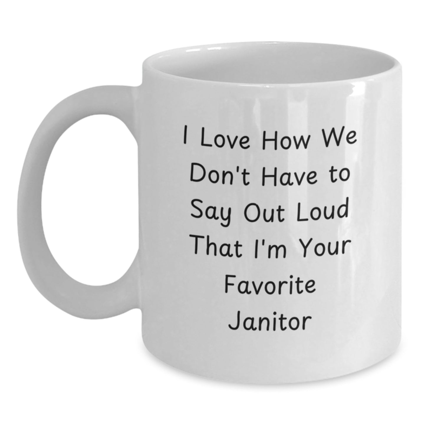 Funny Janitor Gifts from Friends, Unique White Coffee Mug for Favorite Janitor's Graduation, I Love How We Don't Have To Say Out Loud - Main