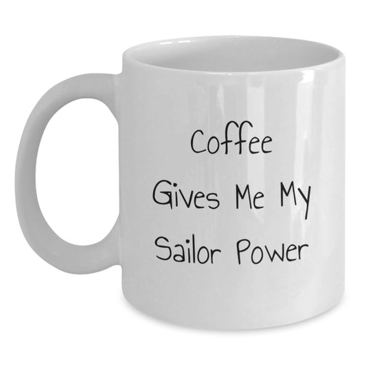 Funny Sailor Gifts - Coffee Gives Me My Sailor Power White Coffee Mug for Sailor Birthday Unique Gifts from Friends - Main