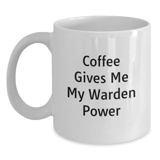 Funny Warden Gifts, White Coffee Mug for Birthday, 'Coffee Gives Me My Warden Power' - Gifts from Friends, Coworkers, Family - Main