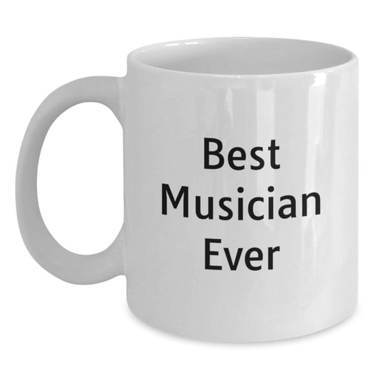 Funny Musician Gifts from Friends for Best Musician Ever White Coffee Mug, Perfect Graduation Unique Gifts for Men, Women, Family - Main