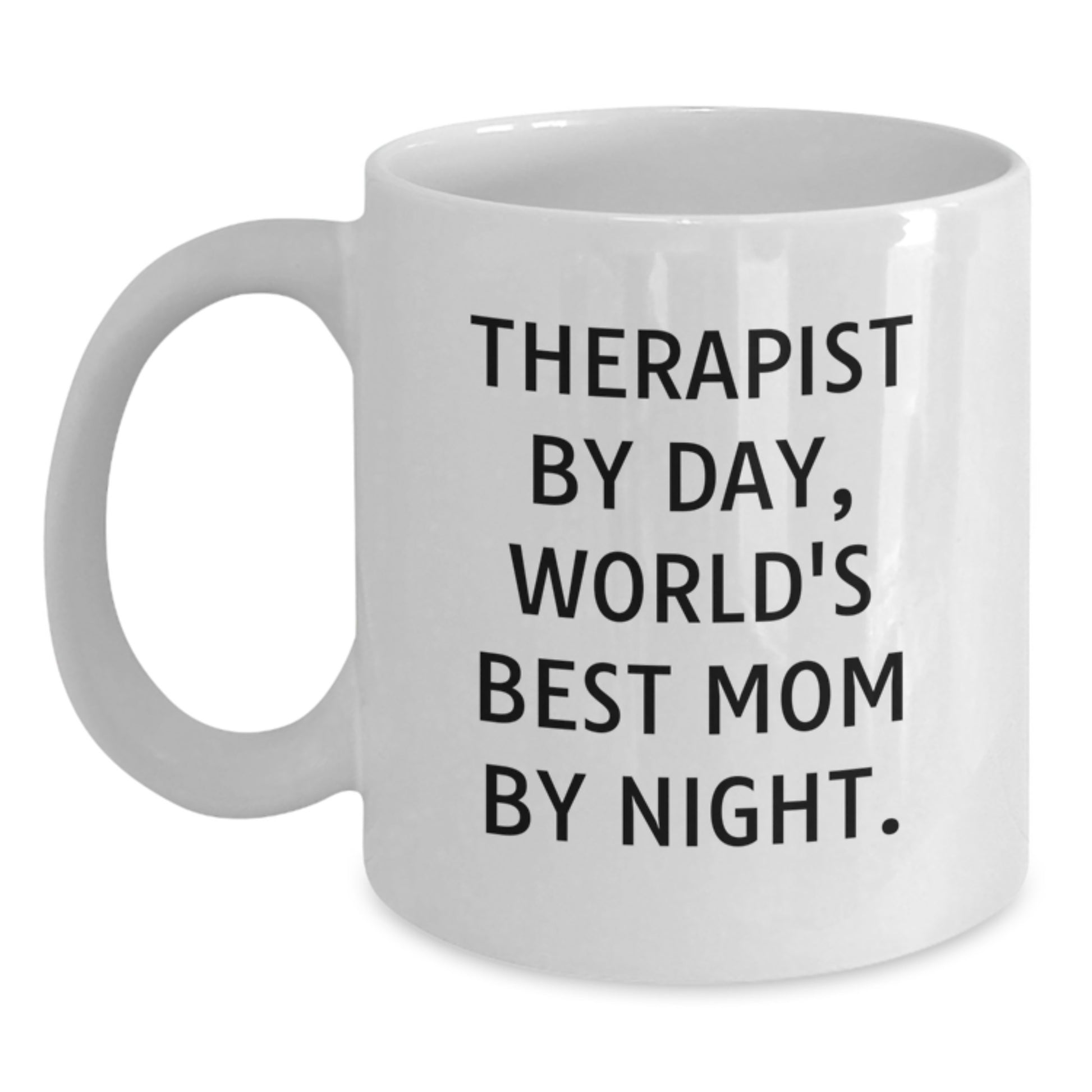 Therapist Gifts, Funny Quote Mug, Gifts from Family to Therapist By Day, World's Best Mom By Night, Graduation Unique Gifts for Therapist, White Coffee Mug 11oz or 15oz - Main
