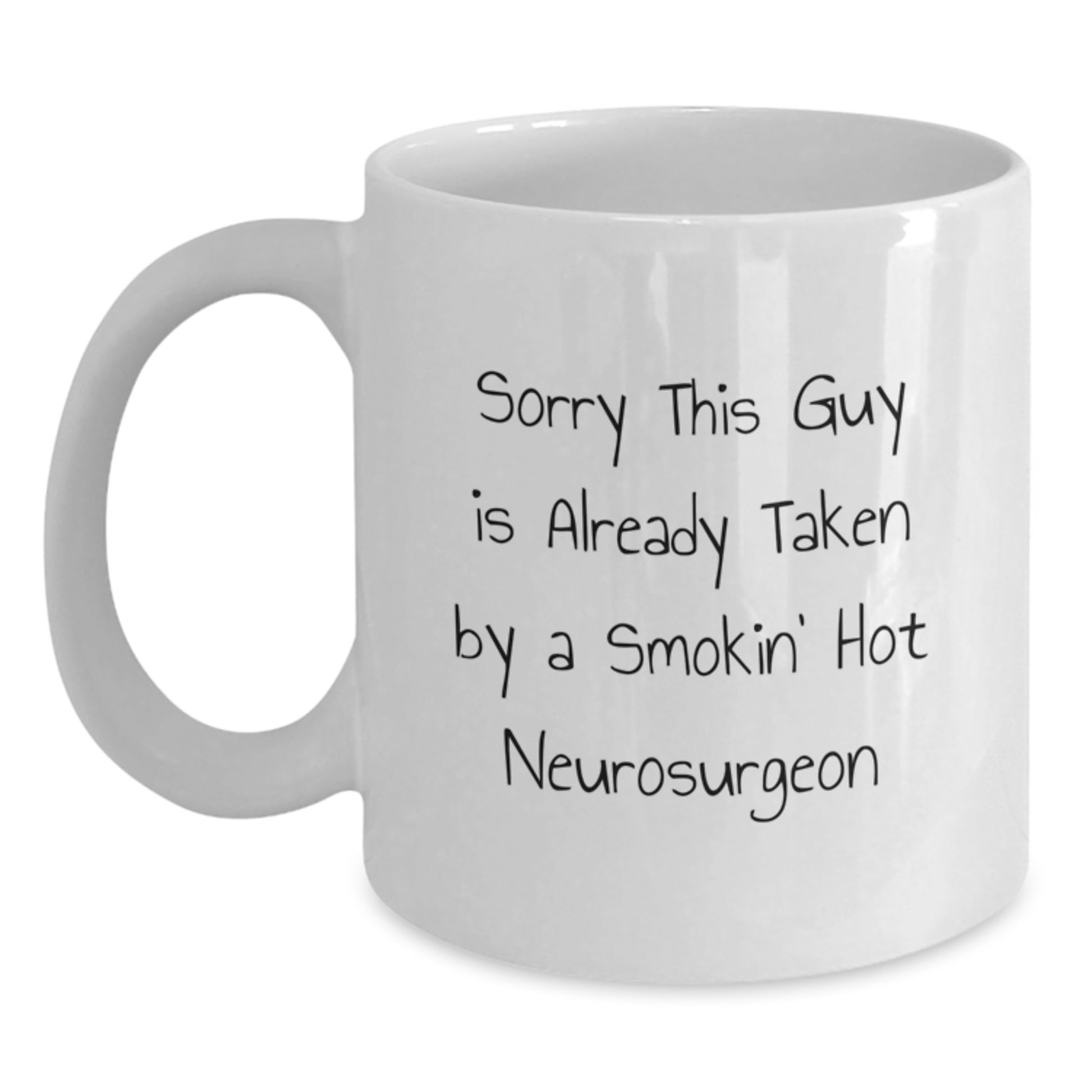 Funny Neurosurgeon Gifts from Friends - Sorry This Guy Is Already Taken White Coffee Mug for Birthday - Main