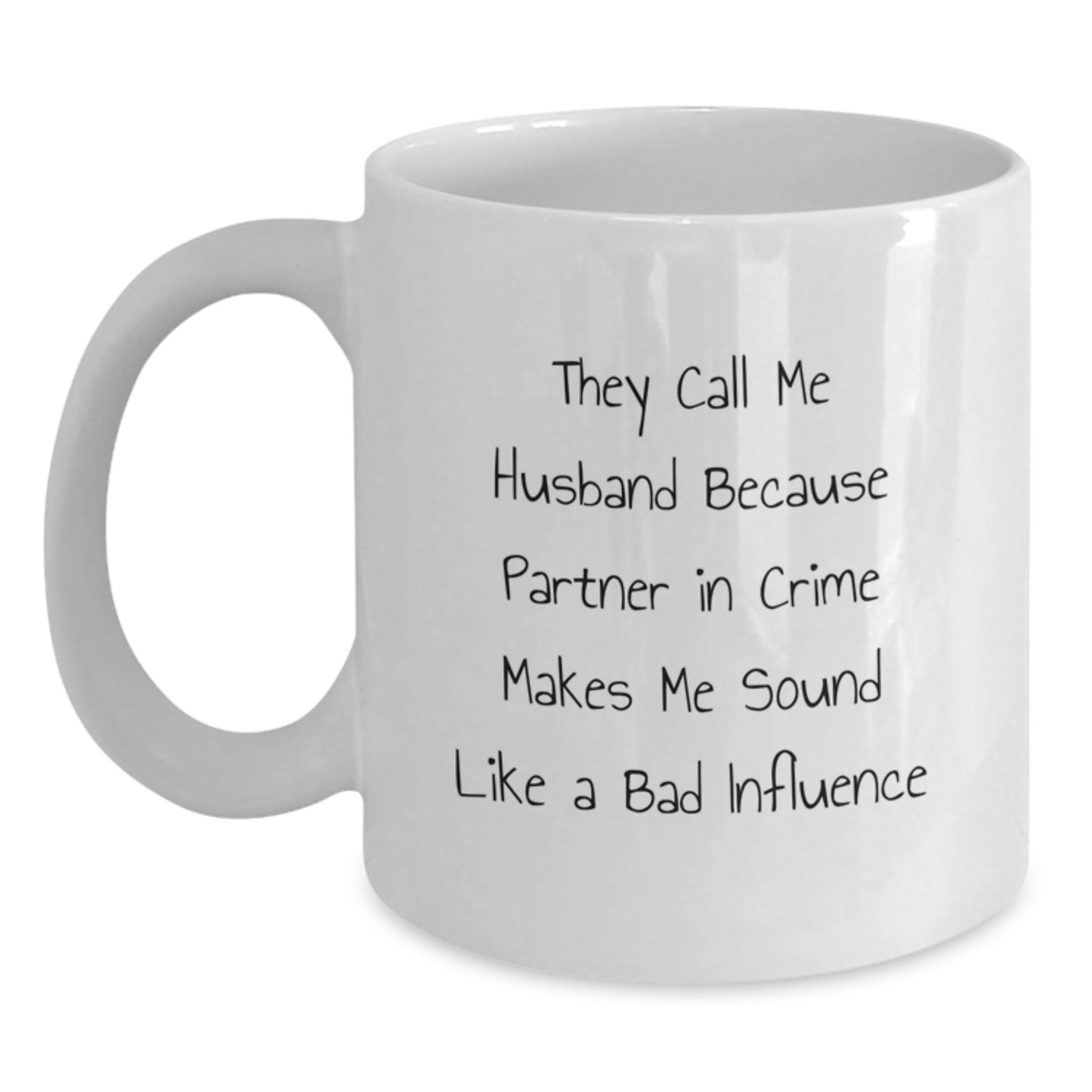 Funny Husband Birthday Unique Gifts from Women to Husband White Coffee Mug - 'They Call Me Husband Because Partner In Crime Makes Me Sound Like A Bad Influence' - Main