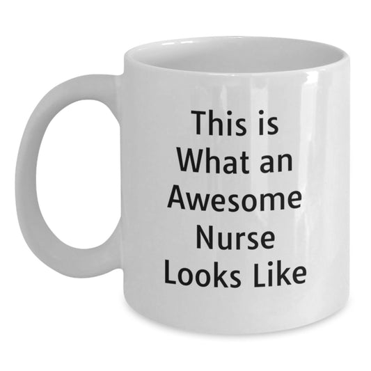 Funny Inspirational Gifts from Friends for Awesome Nurses on Birthday - This Is What An Awesome Nurse Looks Like Quote White Coffee Mug - Main