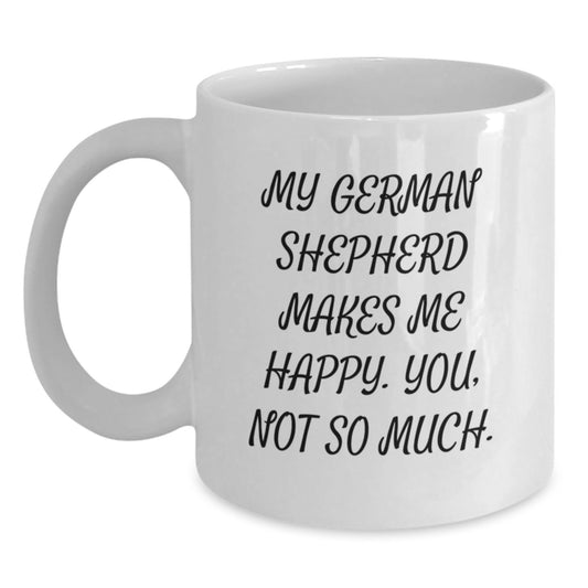 Funny German Shepherd Dog Gifts from Friends for Men, 'My German Shepherd Makes Me Happy. You, Not So Much.' White Coffee Mug, Birthday Unique - Main