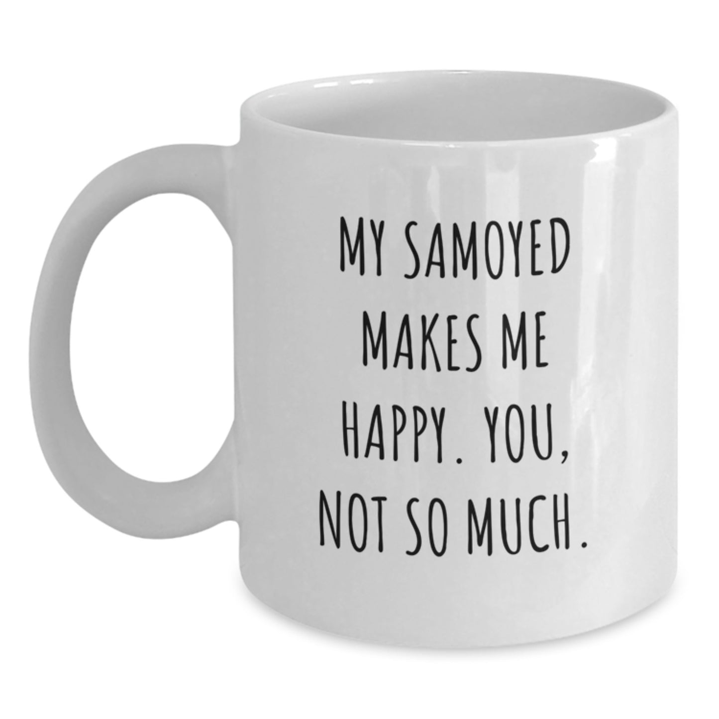 Samoyed Dog Lovers Gifts, Funny White Coffee Mugs for Birthday, 'My Samoyed Makes Me Happy. You, Not So Much.' Quote, Gifts from Friends to Family - Main
