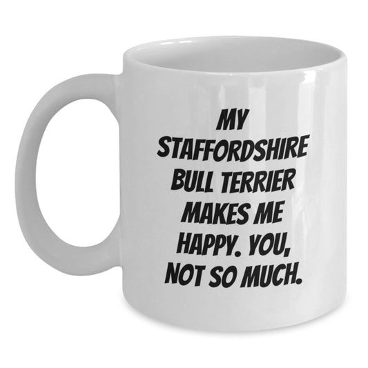 Staffordshire Bull Terrier Dog Lover's Funny Quote Coffee Mug Gifts from Friends to Family - 'My Staffordshire Bull Terrier Makes Me Happy. You, Not So Much.' Birthday Unique - Main