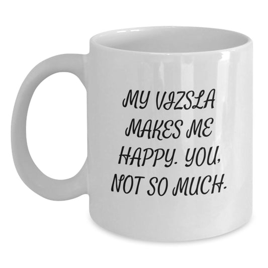 Vizsla Dog Lovers Funny White Coffee Mug Gifts from Friends for Birthday, My Vizsla Makes Me Happy You Not So Much, Unique Birthday Unique Gifts for Him Her - Main