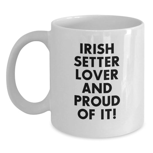 Irish Setter Dog Lover Gifts from Friends for Birthday Unique White Coffee Mug, 'Irish Setter Lover And Proud Of It!' - Funny Quote, 11oz or 15oz Capacity, Ceramic, Microwave, and Dishwasher Safe - Main