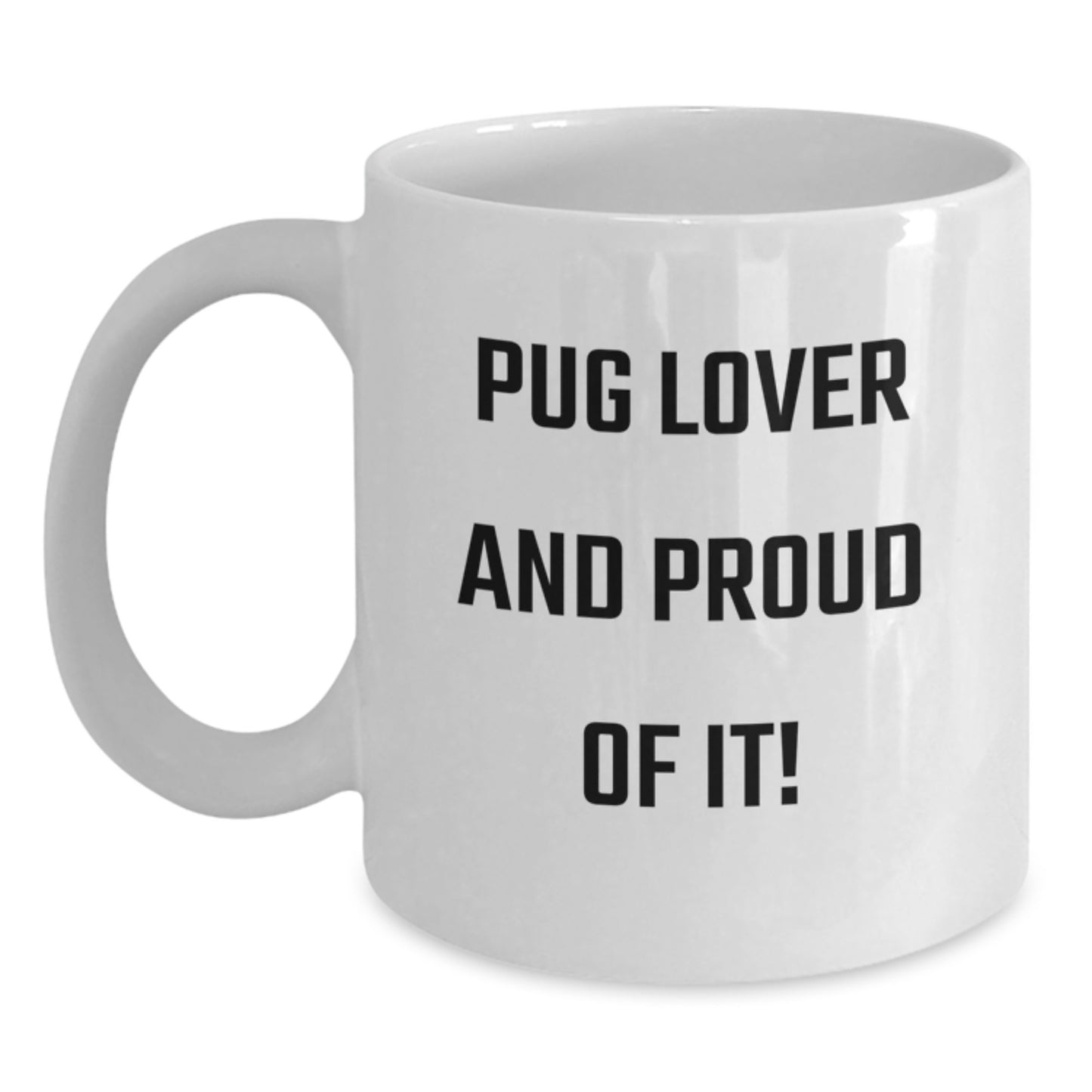 Pug Dog Lovers Rejoice Funny White Coffee Mug Gifts from Family for Pug Dog Enthusiasts, Birthday Unique Treats, Pug Lover And Proud Of It! - Main