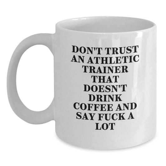 Funny Athletic Trainer Gifts for Birthday, White Coffee Mug with 'Don't Trust An Athletic Trainer...' - Main