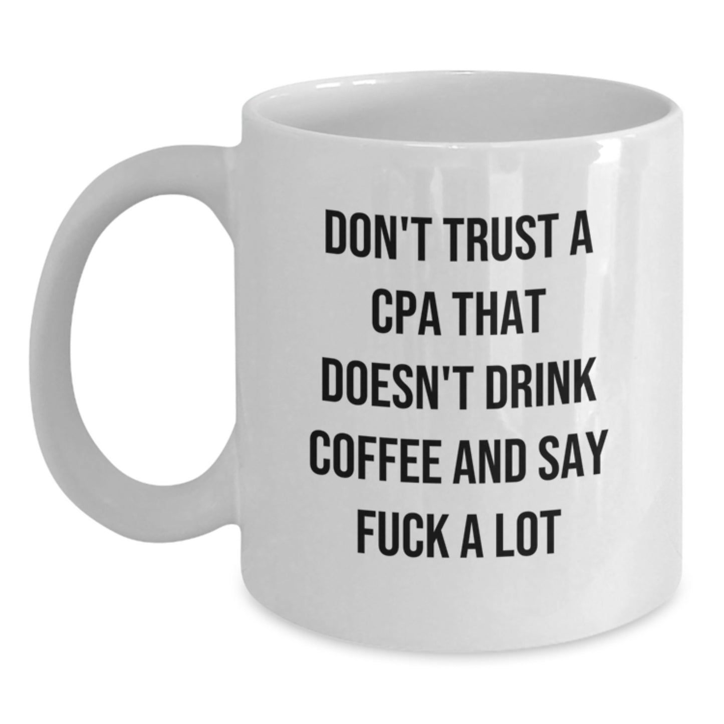 Funny CPA Gifts from Friends, Unique Birthday Unique Gifts for CPAs Who Say 'F--k A Lot', White Coffee Mug, 11oz or 15oz Ceramic - Main