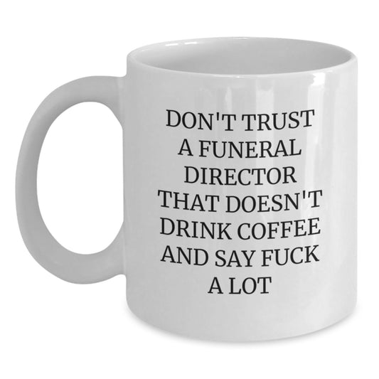 Funny Funeral Director Gifts from Friends - 'Don't Trust...' White Coffee Mug for Birthday - Main