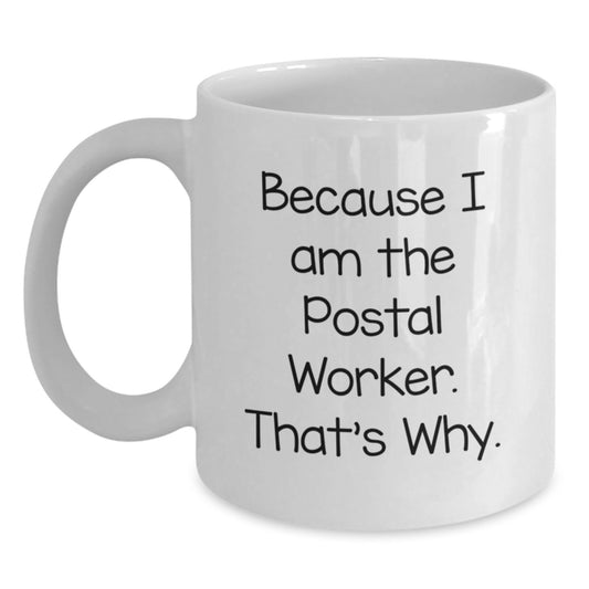 Funny Postal Worker Gifts from Family for Men, 'Because I Am The Postal Worker. That's Why.' - White Coffee Mug for Graduation - Main