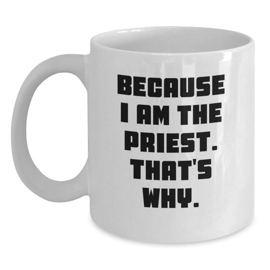 Funny Priest Gifts for Men - White Coffee Mug, Because I Am The Priest. That's Why. - Graduation Unique Gifts from Family - Main