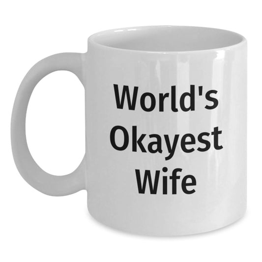 Funny Wife White Coffee Mug - World's Okayest Wife Graduation Gift from Men - Main