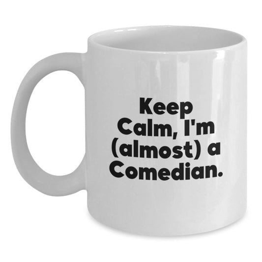 Funny Comedian Gifts, Keep Calm I'm (Almost) A Comedian, White Coffee Mug for Graduation from Friends, Coworkers, or Family - Main