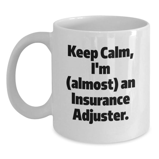 Insurance Adjuster Funny Quote White Coffee Mugs Gifts from Friends to Insurance Adjuster Graduation Unique Gifts - Main