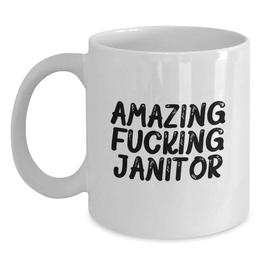 Funny Janitor Gifts from Men - Amazing F--king Janitor White Coffee Mug for Graduation Unique Gifts for Janitor Friends - Main