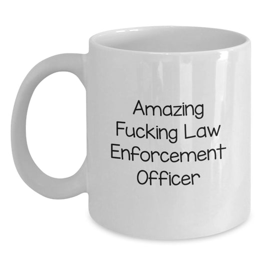 Funny Law Enforcement Officer Gifts from Friends for Graduation Unique White Coffee Mug - 'Amazing F--king Law Enforcement Officer' Quote - Main