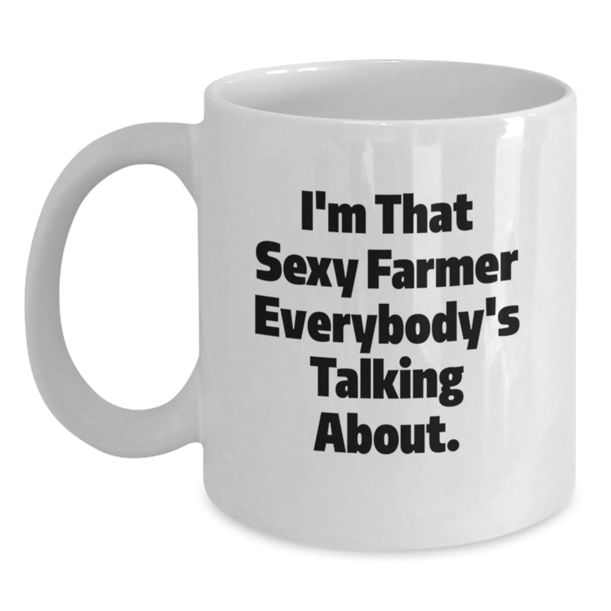 Funny Farmer Gifts for Graduation, White Coffee Mug with I'm That Sexy Farmer Everybody's Talking About, 11oz or 15oz Capacity, Gifts from Men to Farmer, Unique Graduation Unique Gifts - Main