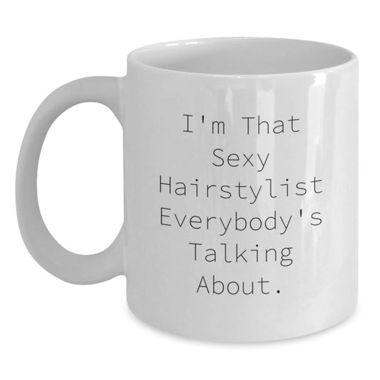 Funny Hairstylist Gifts from Friends, I'm That Sexy Hairstylist Everybody's Talking About, White Coffee Mug for Hairstylist Graduation Unique Gifts - Main